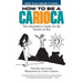 How to Be a Carioca: The Alternative Guide for the Tourist in Rio