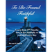 To Be Found Faithful: Learn from 2nd Timothy how to live faithfully to your God every day