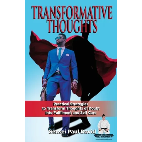 Sensei Self Development Series: Transformative Thoughts: Practical Strategies to Transform Thoughts of Doubt into Fulfillment