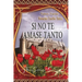Si No Te Amase Tanto