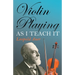 Violin Playing as I Teach It