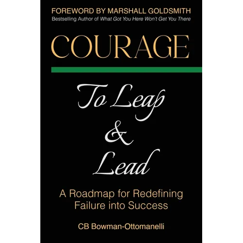 Courage to Leap & Lead: A Roadmap for Redefining Failure Into Success