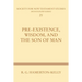 Pre-Existence, Wisdom, and the Son of Man: A Study of the Idea of Pre-Existence in the New Testament