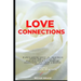 Love Connections: Want Lasting Love? 16+ Practical Steps for Couples to Enhance Intimacy, Nurture Closeness, and Grow a Deeper Connectio