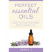 Perfect Essential Oils: What You Wish You Knew About Essential Oils