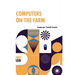 Computers On The Farm: Farm Uses For Computers, How To Select Software And Hardware, And Online Information Sources In Agriculture