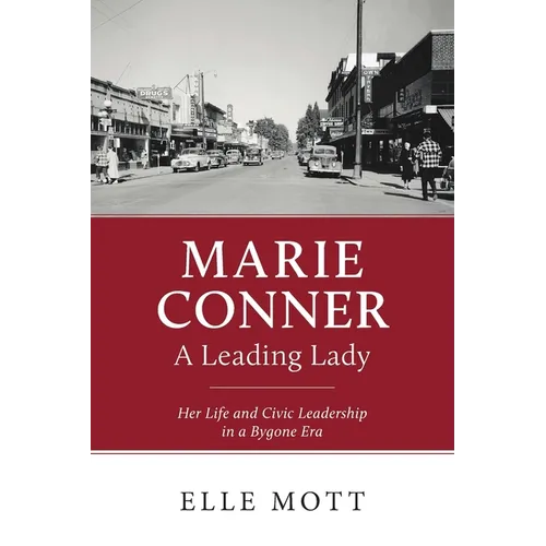 Marie Conner, A Leading Lady: Her Life and Civic Leadership in a Bygone Era