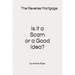 The Reverse Mortgage Scam or Good Idea?