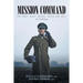 Mission Command: The Who, What, Where, When and Why An Anthology