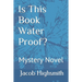 Is This Book Water Proof? Mystery Novel