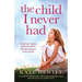 The Child I Never Had: A completely unforgettable and heartbreaking page-turner about the power of a mother's love