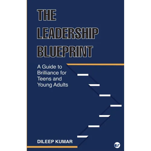 The Leadership Blueprint: A Guide to Brilliance for Teens and Young Adults