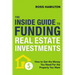 The Inside Guide to Funding Real Estate Investments: How to Get the Money You Need for the Property You Want