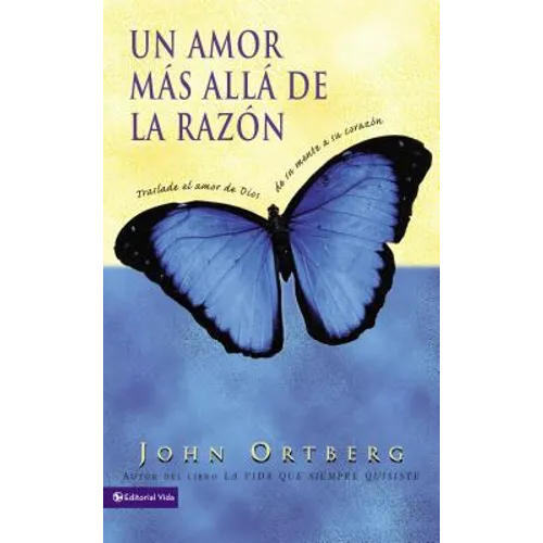 Un Amor Más Allá de la Razón: Traslade El Amor de Dios de Su Mente a Su Corazón