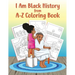 I Am Black History from A-Z Coloring Book