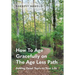 How To Age Gracefully on The Age Less Path: Adding Good Years to Your Life