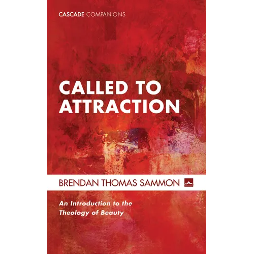 Called to Attraction: An Introduction to the Theology of Beauty