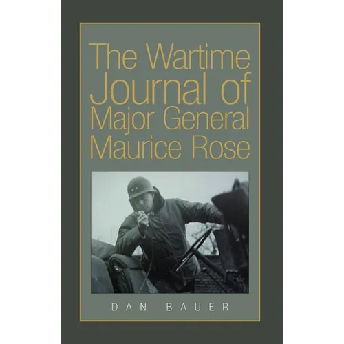 The Wartime Journal of Major General Maurice Rose