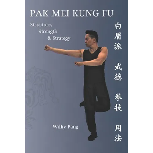 Pak Mei Kung Fu: Structure, Strength & Strategy