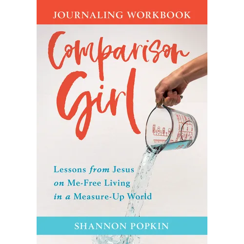 Comparison Girl: Lessons from Jesus on Me-Free Living in a Measure-Up World