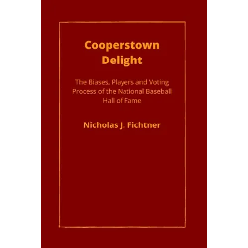 Cooperstown Delight: The Biases, Players, and Voting Process of the National Baseball Hall of Fame