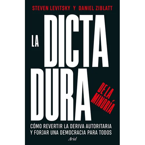 La Dictadura de la Minoría: Cómo Revertir La Deriva Autoritaria Y Forjar Una Democracia Para Todos / Tyranny of the Minority
