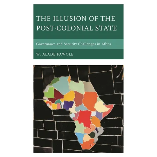 The Illusion of the Post-Colonial State: Governance and Security Challenges in Africa