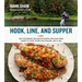 Hook, Line, and Supper: New Techniques and Master Recipes for Everything Caught in Lakes, Rivers, Streams and Sea