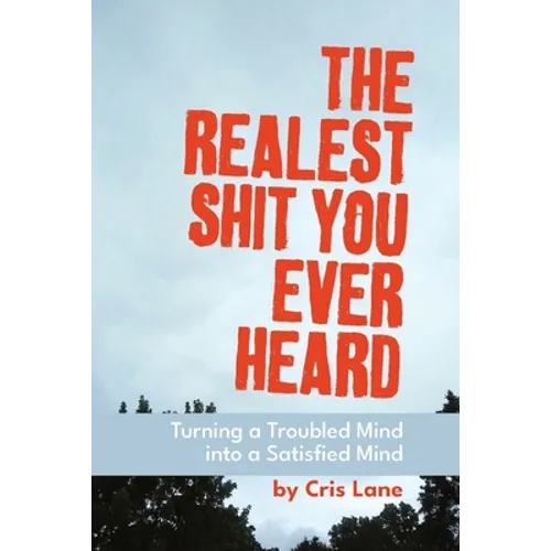 The Realest Shit You Ever Heard: Turning a Troubled Mind Into a Satisfied Mind