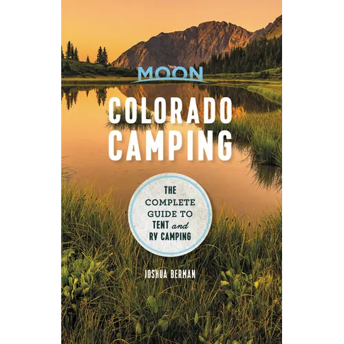 Moon Colorado Camping: The Complete Guide to Tent and RV Camping