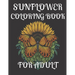 Sunflower Coloring Book for Adult: A amazing sunflower coloring book for adult
