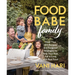 Food Babe Family: More Than 100 Recipes and Foolproof Strategies to Help Your Kids Fall in Love with Real Food: A Cookbook