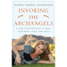 Invoking the Archangels: A Nine-Step Process to Heal Your Body, Mind, and Soul