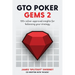 GTO Poker Gems 2: 100+ Solver-Approved Insights For Balancing Your Strategy