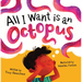 All I Want Is an Octopus