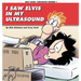 I Saw Elvis in My Ultrasound
