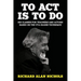To Act Is to Do: Six Classes for Teachers and Actors Based on the Uta Hagen Technique
