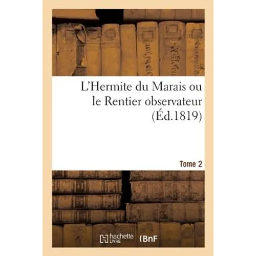 L'Hermite Du Marais Ou Le Rentier Observateur. Tome 2
