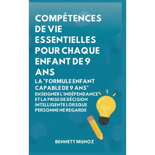 Compétences de vie essentielles pour Chaque enfant de 9 ans: Compétences de vie essentielles pour Chaque enfant de 9 ans
