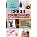 Cricut for Beginners: Fun & Easy Cricut Projects for Beginners