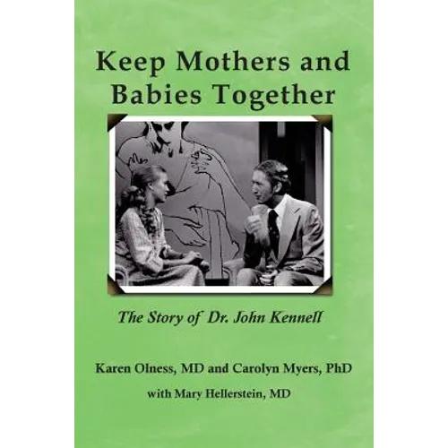 Keep Mothers and Babies Together: The Story of Dr. John Kennell - Paperback