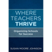 Where Teachers Thrive: Organizing Schools for Success