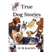 True Dog Stories: Short Stories from Days Gone By