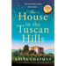The House in the Tuscan Hills: An utterly spellbinding and addictive dual timeline romance