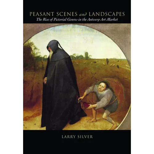 Peasant Scenes and Landscapes: The Rise of Pictorial Genres in the Antwerp Art Market