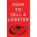 How To Sell A Lobster 2nd Edition
