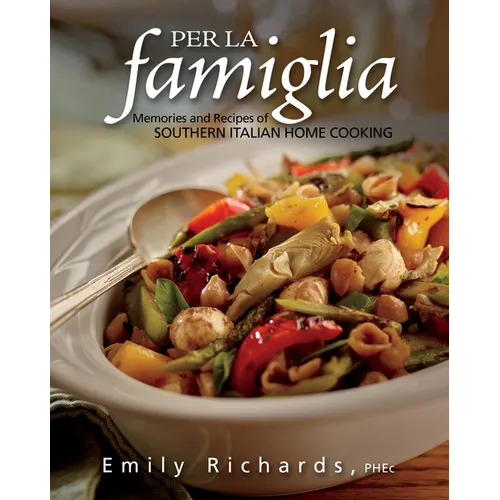Per La Famiglia: Memories and Recipes of Southern Italian Home Cooking