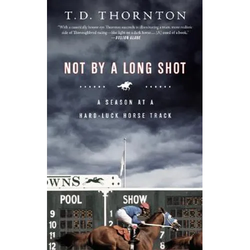 Not By a Long Shot: A Season at a Hard Luck Horse Track