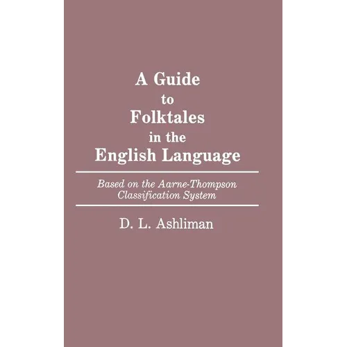 A Guide to Folktales in the English Language: Based on the Aarne-Thompson Classification System
