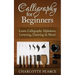 Calligraphy For Beginners: Learn Calligraphy Alphabets, Lettering, Drawing & More!